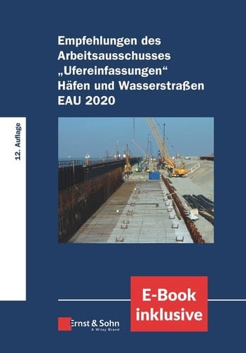 Empfehlungen des Arbeitsausschusses Ufereinfasungen Hafen und Wasserstraben EAU 2020, (inkl. e-Book Als PDF)