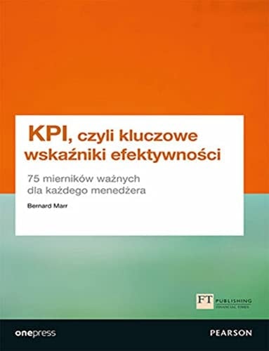 KPI, czyli Kluczowe wskaźniki efektywności 75 mierników ważnych dla każdego menedżera