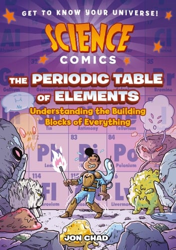 Science Comics: The Periodic Table of Elements Understanding the Building Blocks of Everything