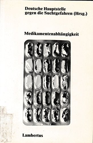 Medikamentenabhängigkeit (Schriftenreihe zum Problem der Suchtgefahren) (German Edition)
