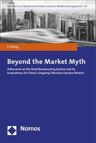 Beyond the Market Myth A Research on the Dual Broadcasting System and Its Inspirations for China's Ongoing Television System Reform