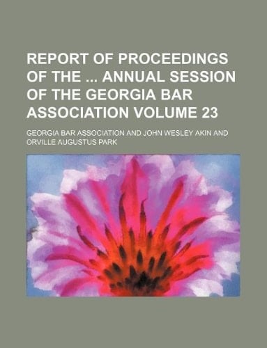 Report of Proceedings of the Annual Session of the Georgia Bar Association Volume 23