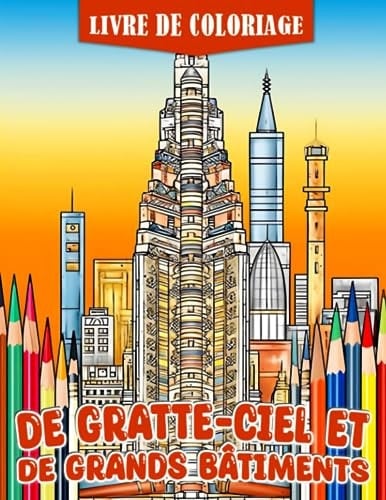 Livre de coloriage de gratte-ciel et de grands bâtiments: Un guide interactif pour explorer les plus hauts bâtiments du monde - Parfait pour les enfants de 6 à 9 ans (French Edition)