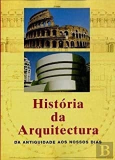 História da Arquitectura: da Antiguidade aos Nossos Dias