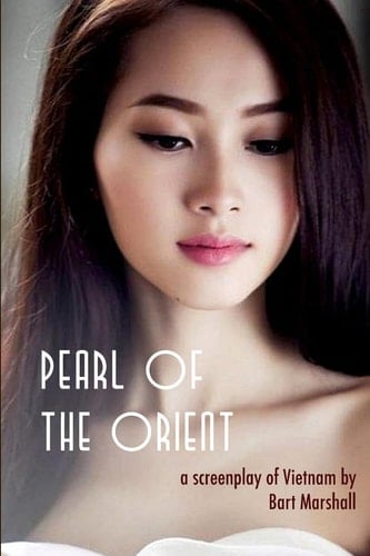 Pearl of the Orient A Screenplay of Vietnam
