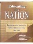 Educating the nation: documents on the discourse of national education in India, 1880-1920