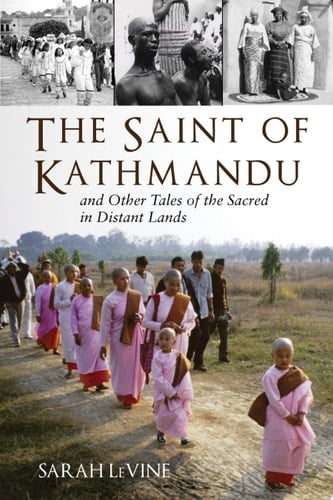 The Saint of Kathmandu and Other Tales of the Sacred in Distant Lands