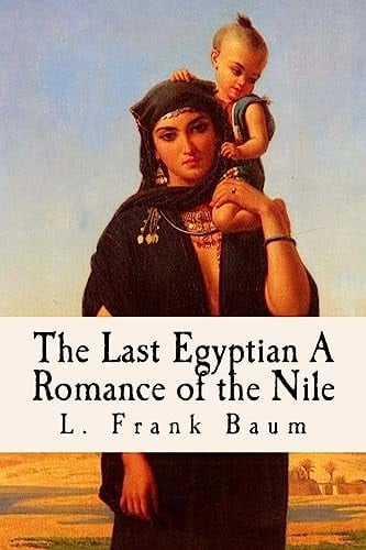 The Last Egyptian a Romance of the Nile (Illustrated)