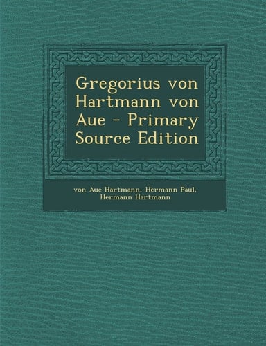 Gregorius Von Hartmann Von Aue - Primary Source Edition