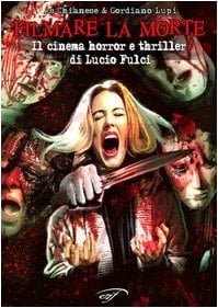 Filmare la morte. Il cinema horror e thriller di Lucio Fulci