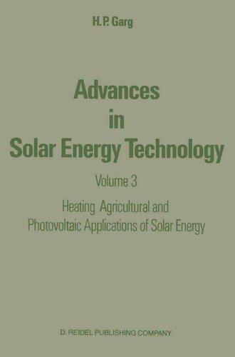 Advances in Solar Energy Technology Volume 3 Heating, Agricultural and Photovoltaic Applications of Solar Energy