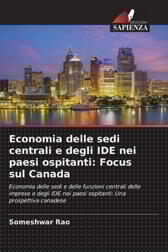 Economia delle sedi centrali e degli IDE nei paesi ospitanti: Focus sul Canada: Economia delle sedi e delle funzioni centrali delle imprese e degli ... Una prospettiva canadese (Italian Edition)