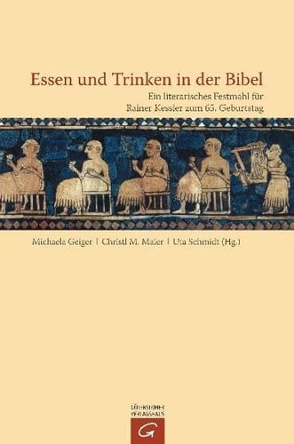 Essen und Trinken in der Bibel ein literarisches Festmahl für Rainer Kessler zum 65. Geburtstag