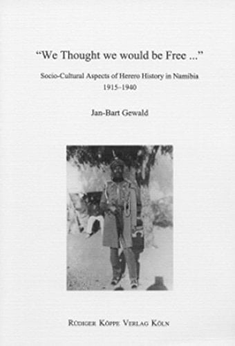 We Thought we would be Free: Socio-Cultural Aspects of Herero History in Namibia, 1915- 1940 (History, Cultural Traditions and Innovations in Southern Africa)