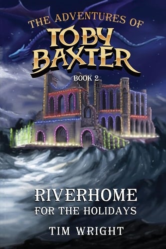 The Adventures of Toby Baxter Book 2 Riverhome For The Holidays