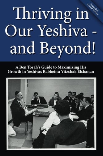 Thriving in Our Yeshiva - and Beyond!: A Ben Torah's Guide to Maximizing His Growth in Yeshivas Rabbeinu Yitzchak Elchanan