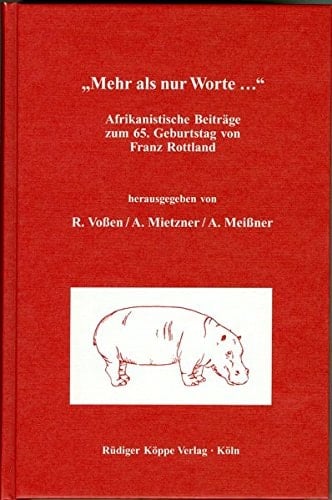 Mehr als nur Worte... Afrikanistische Beiträge zum 65. Geburtstag von Franz Rottland