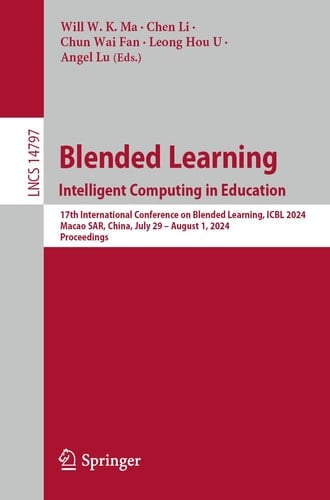 Blended Learning. Intelligent Computing in Education 17th International Conference on Blended Learning, ICBL 2024, Macao SAR, China, July 29 – August 1, 2024, Proceedings