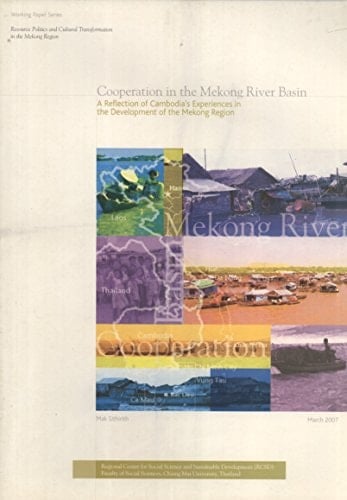 Cooperation in the Mekong River Basin: A Reflection of Cambodia's Experiences in the Development of the Mekong Region