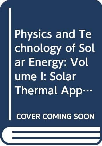 Physics and Technology of Solar Energy Volume I: Solar Thermal Applications Volume II: Photovoltaic and Solar Energy Materials