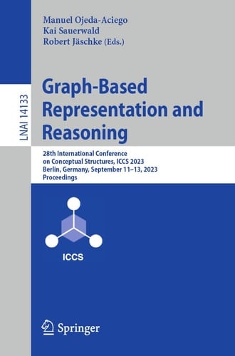 Graph-Based Representation and Reasoning 28th International Conference on Conceptual Structures, ICCS 2023, Berlin, Germany, September 11–13, 2023, Proceedings