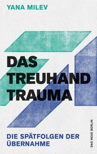 Das Treuhand-Trauma die Spätfolgen der Übernahme