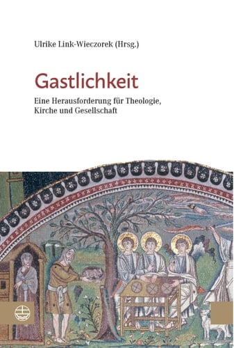 Gastlichkeit Eine Herausforderung für Theologie, Kirche und Gesellschaft, Tagungsband der Gesellschaft für Evangelische Theologie