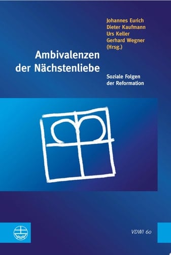 Ambivalenzen der Nächstenliebe Soziale Folgen der Reformation