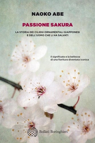 Passione sakura La storia dei ciliegi ornamentali giapponesi e dell'uomo che li ha salvati