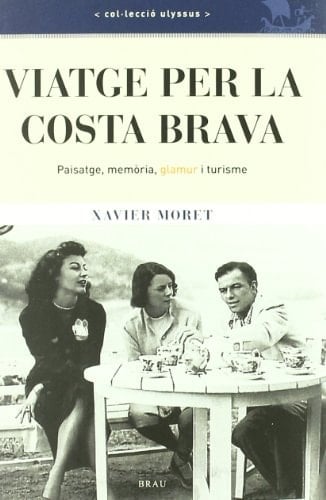 Viatge per la Costa Brava Paisatge, memòria, glamur i turisme