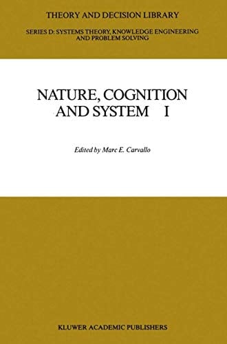 Nature, Cognition and System I: Current Systems-Scientific Research on Natural and Cognitive Systems (Theory and Decision Library D:, 2)