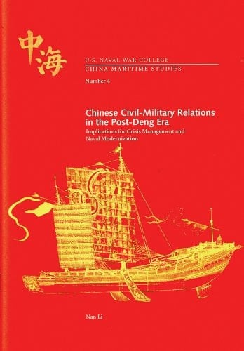 Chinese Civil-Military Relations in the Post-Deng Era Implications for Crisis Management and Naval Modernization