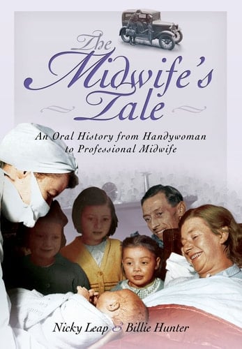 The Midwife's Tale An Oral History from Handywoman to Professional Midwife