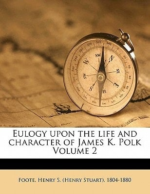 Eulogy upon the life and character of James K. Polk Volume 2