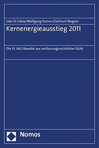 Kernenergieausstieg 2011 die 13. AtG-Novelle aus verfassungsrechtlicher Sicht