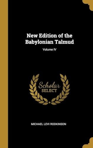 New Edition of the Babylonian Talmud; Volume IV