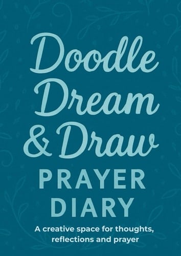 Doodle, Dream & Draw Prayer Diary: A journal with a space for every day with a daily Bible verse to reflect on!