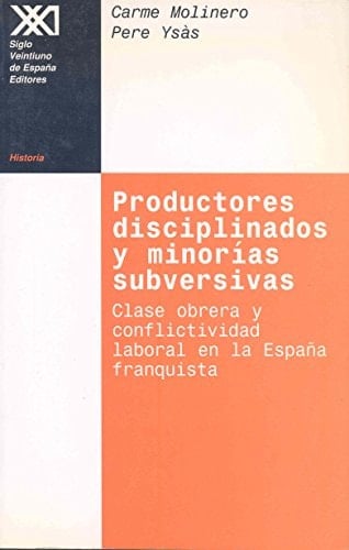 Productores disciplinados y minorías subversivas clase obrera y conflictividad laboral en la España franquista