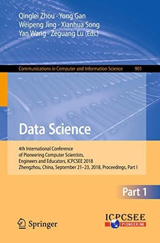 Data Science 4th International Conference of Pioneering Computer Scientists, Engineers and Educators, ICPCSEE 2018, Zhengzhou, China, September 21-23, 2018, Proceedings, Part I