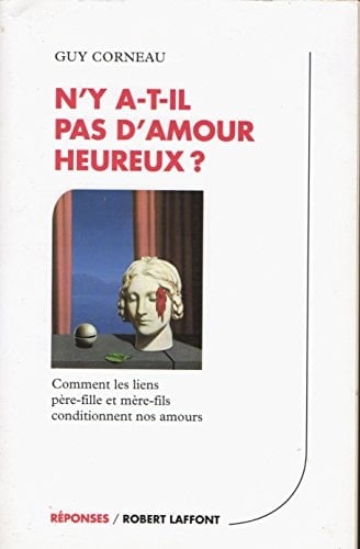 N'y a-t-il pas d'amour heureux ? comment les liens père-fille et mère-fils conditionnent nos amours