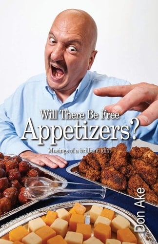 Will There Be Free Appetizers? Musings of a Brilliant Idiot