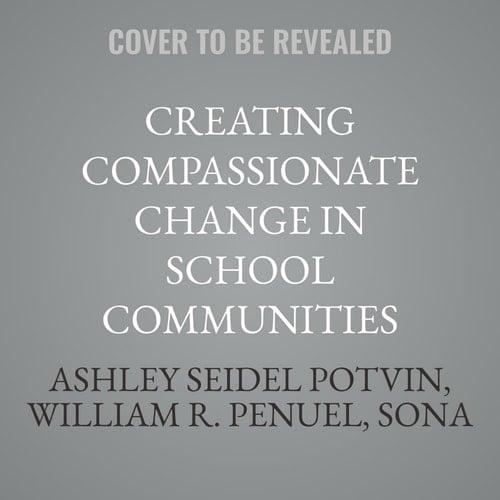 Creating Compassionate Change in School Communities: Leading Together to Address Everyday Suffering in Schools