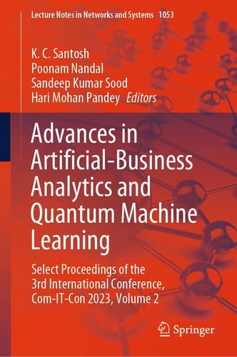 Advances in Artificial-Business Analytics and Quantum Machine Learning Select Proceedings of the 3rd International Conference, Com-IT-Con 2023, Volume 2
