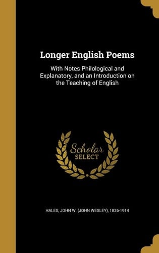 Longer English Poems With Notes Philological and Explanatory, and an Introduction on the Teaching of English