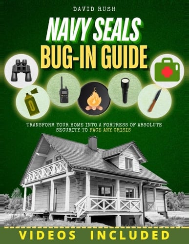 NAVY SEALs BUG IN GUIDE Transform Your Home Into a Fortress of Absolute Security to Face Any Crisis