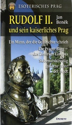 Esoterisches Prag Rudolf II. und sein kaiserliches Prag : ein Mann, der die Geschichte schrieb ; die Prager Burg - das Zentrum Europas ; siebenunddreißig goldenen Jahre der Stadt / Jan Boněk. [Dt. Transl. Karina Szu͏̈csová]. ...