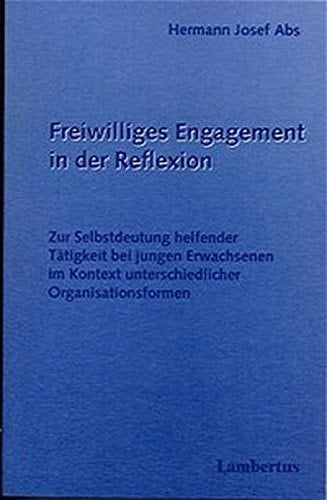 Freiwilliges Engagement in der Reflexion zur Selbstdeutung helfender Tätigkeit bei jungen Erwachsenen im Kontext unterschiedlicher Organisationsformen