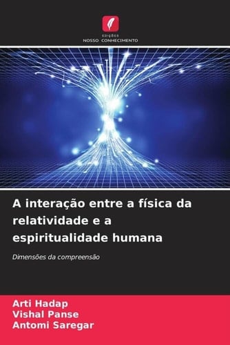 A interação entre a física da relatividade e a espiritualidade humana (Portuguese Edition)