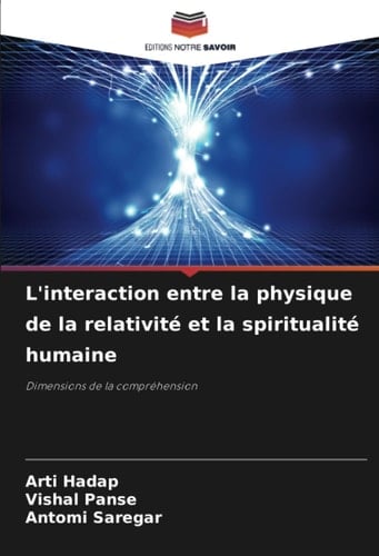 L'interaction entre la physique de la relativité et la spiritualité humaine: Dimensions de la compréhension (French Edition)