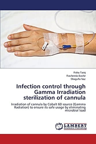 Infection Control Through Gamma Irradiation Sterilization of Cannula Irradiation of Cannula by Cobalt 60 Source (Gamma Radiation) to Ensure Its Safe Usage by Eliminating Microbial Load